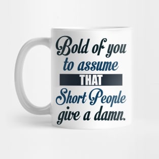 Bold of You to Assume that Short People Give a Damn Mug